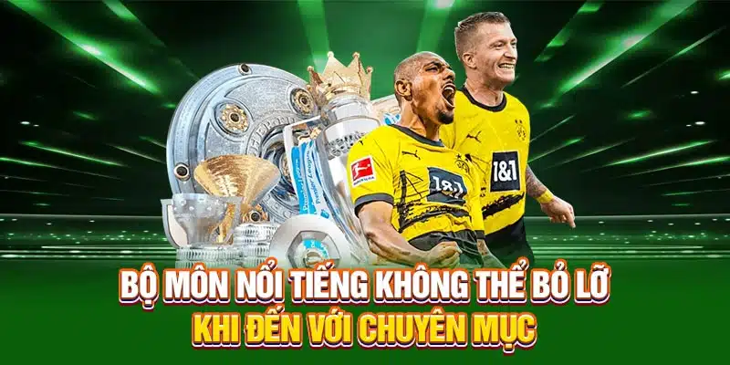 Bộ môn nổi tiếng không thể bỏ lỡ khi đến với chuyên mục