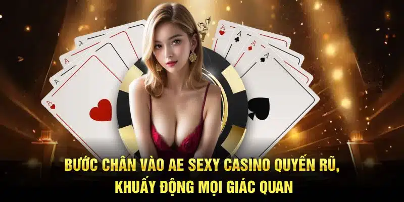Bước chân vào Ae Sexy Casino quyến rũ, khuấy động mọi giác quan