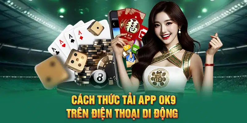 Cách thức tải app OK9 trên điện thoại di động 