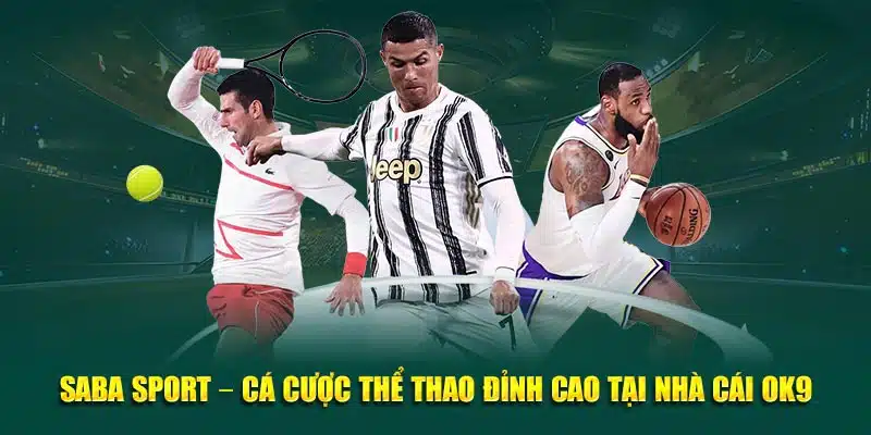 Saba Sport – Cá Cược Thể Thao Đỉnh Cao Tại Nhà Cái OK9